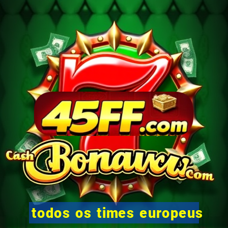todos os times europeus